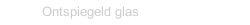 Ontspiegeld glas