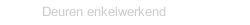 Deuren enkelwerkend